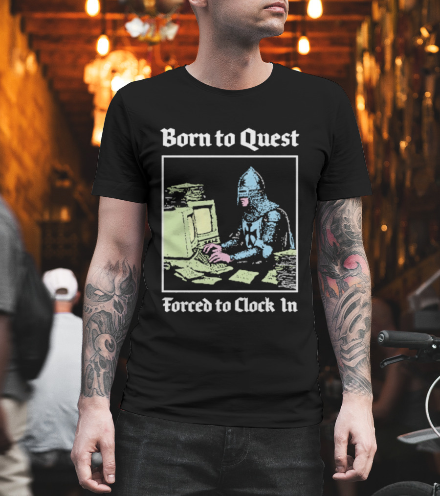 Born To Quest Forced To In Knight At Computer T-Shirt