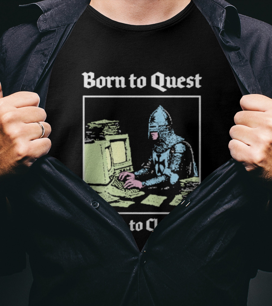 Born To Quest Forced To In Knight At Computer T-Shirt