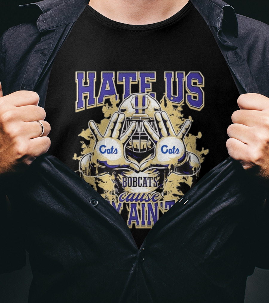 Hate Us Bobcats Cause They Ain't Us Football Cats T-Shirt