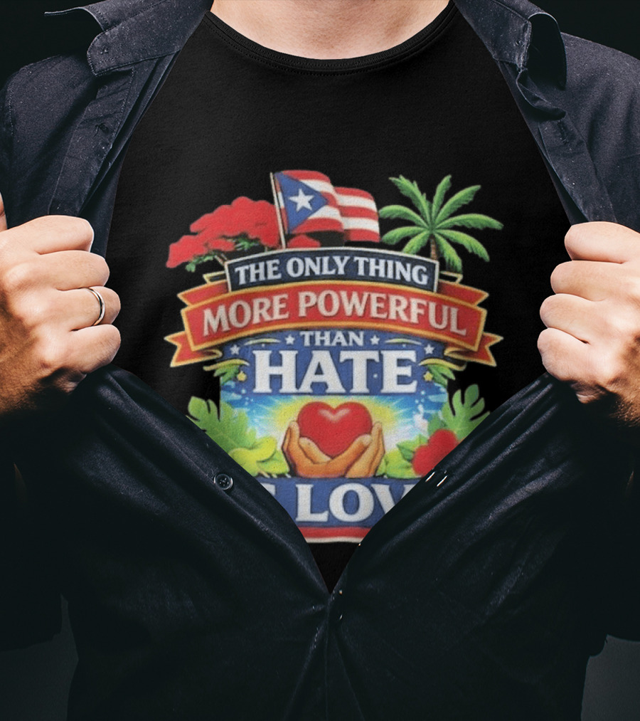 Puerto Rico The Only Thing More Powerful Than Hate Is Love Tropical Heart Unity T-Shirt