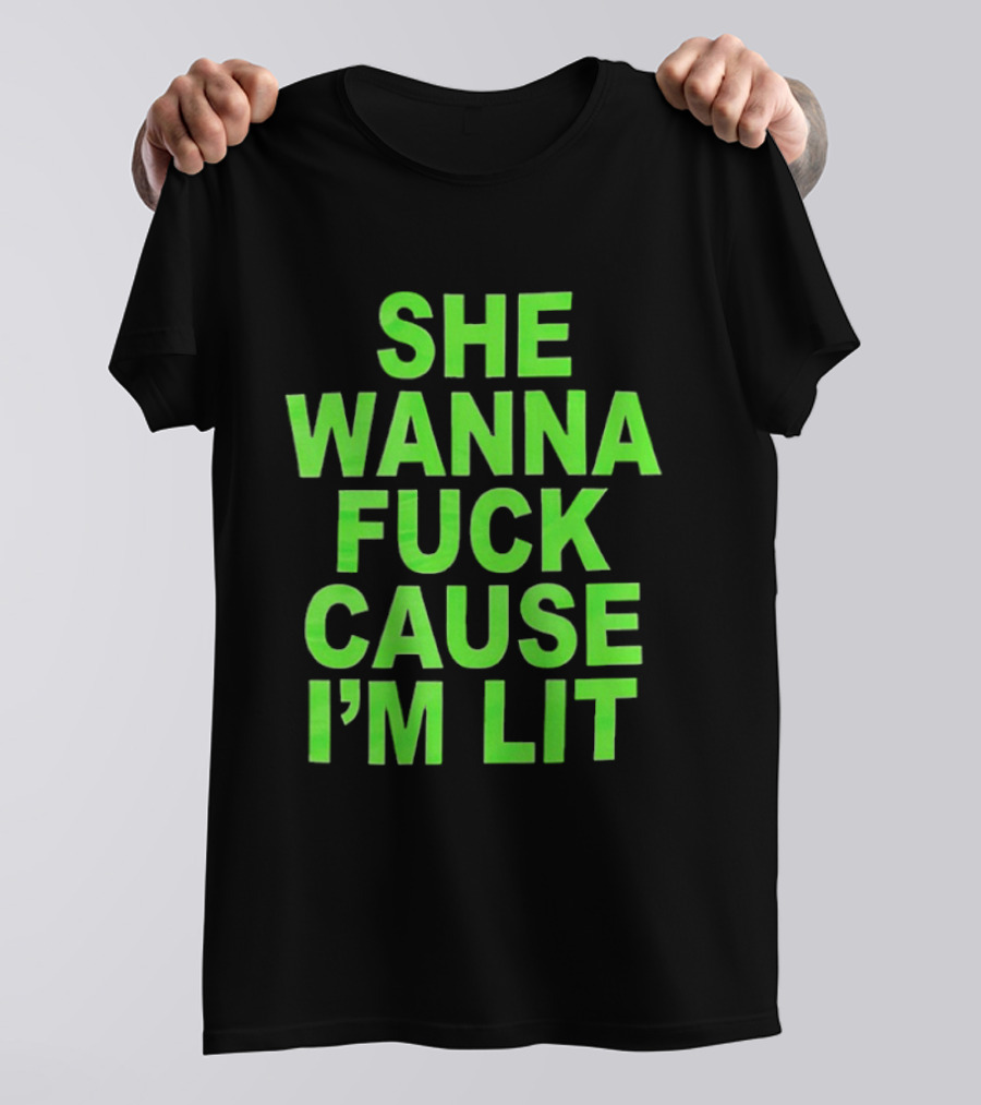 She Wanna Fuck Cause I’m Lit Seattle Seahawks T-Shirt