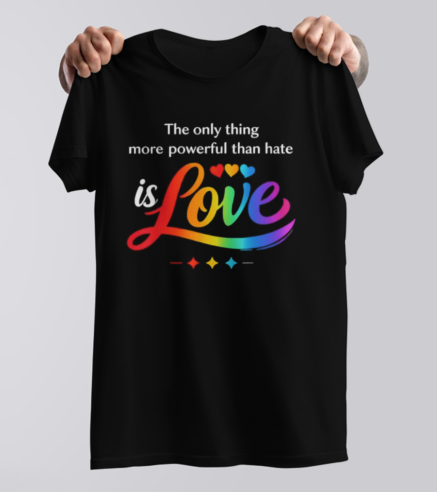 The Only Thing More Powerful Than Hate Is Love Rainbow Hearts T-Shirt