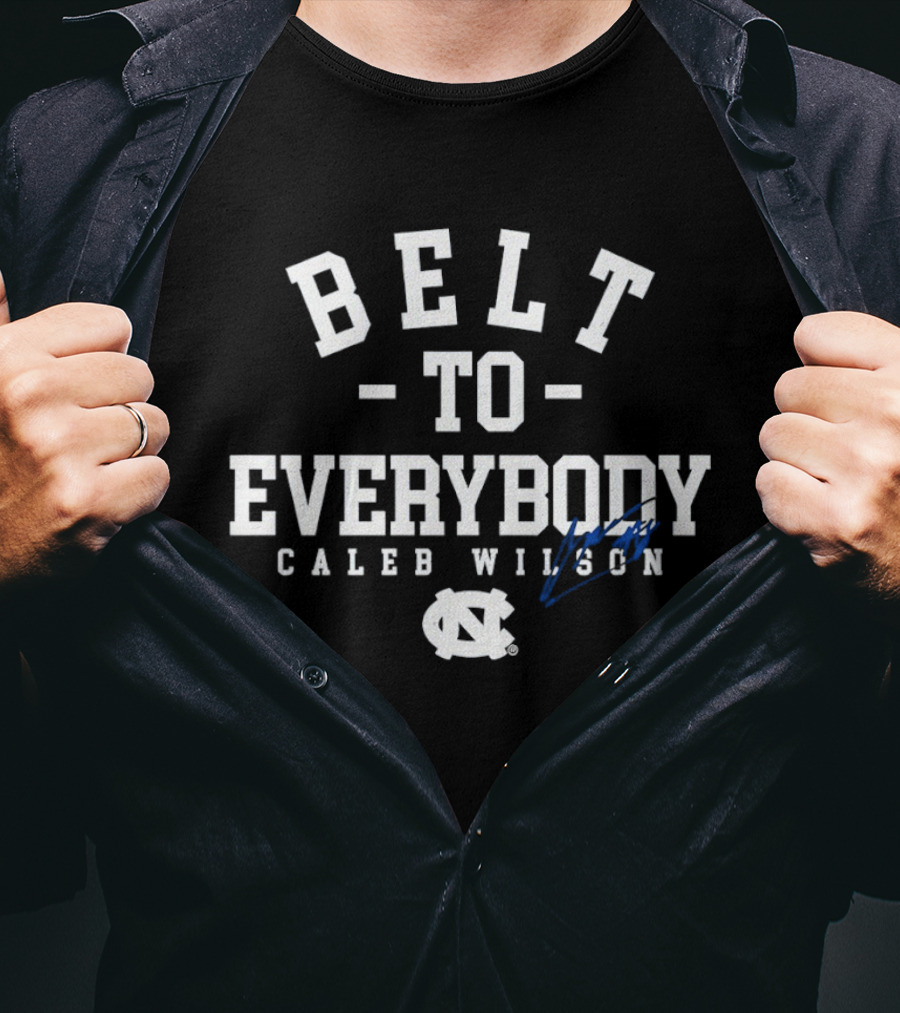 Belt To Everybody Caleb Wilson North Carolina Tar Heels Basketball T-Shirt