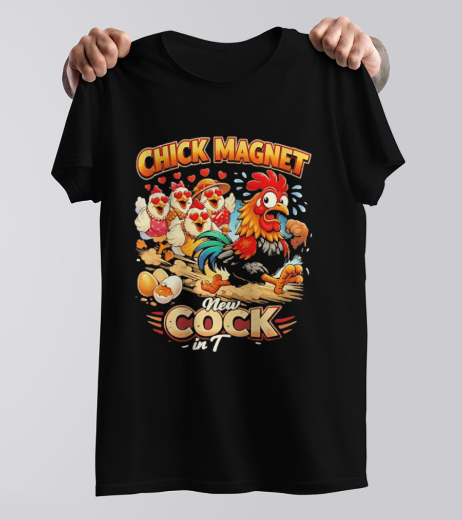 Chick Magnet New Cock In Town Quartet Of Charming Chickens Fun T-Shirt