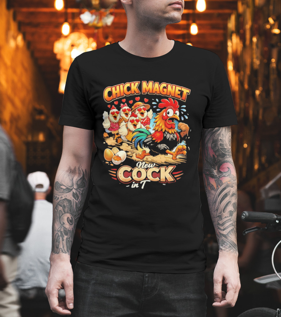 Chick Magnet New Cock In Town Quartet Of Charming Chickens Fun T-Shirt