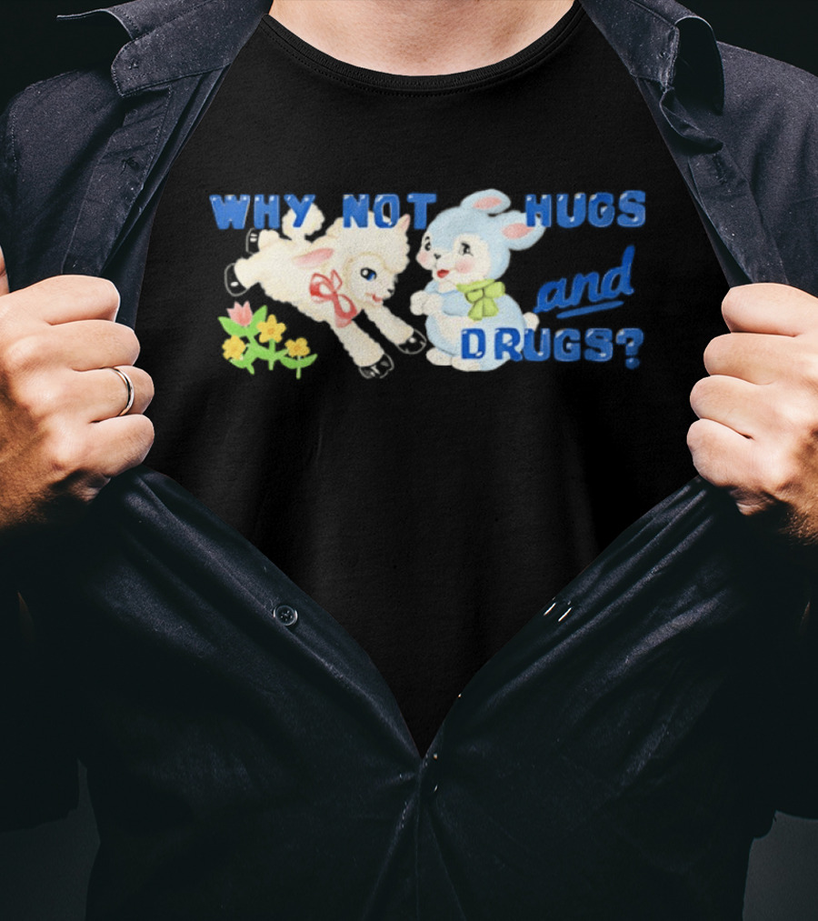 Why Not Hugs And Drugs Sheep And Bunny Playful Flowers T-Shirt
