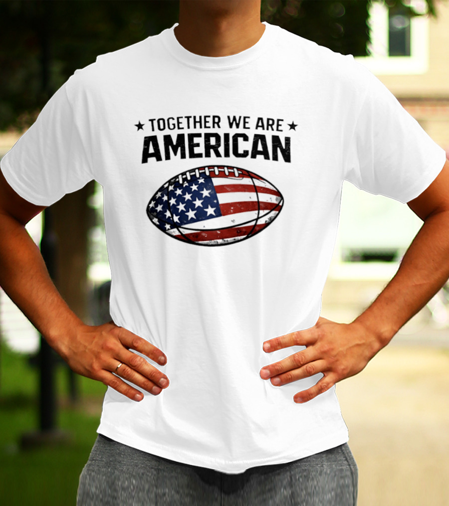 Together We Are American Football USA Flag T-Shirt