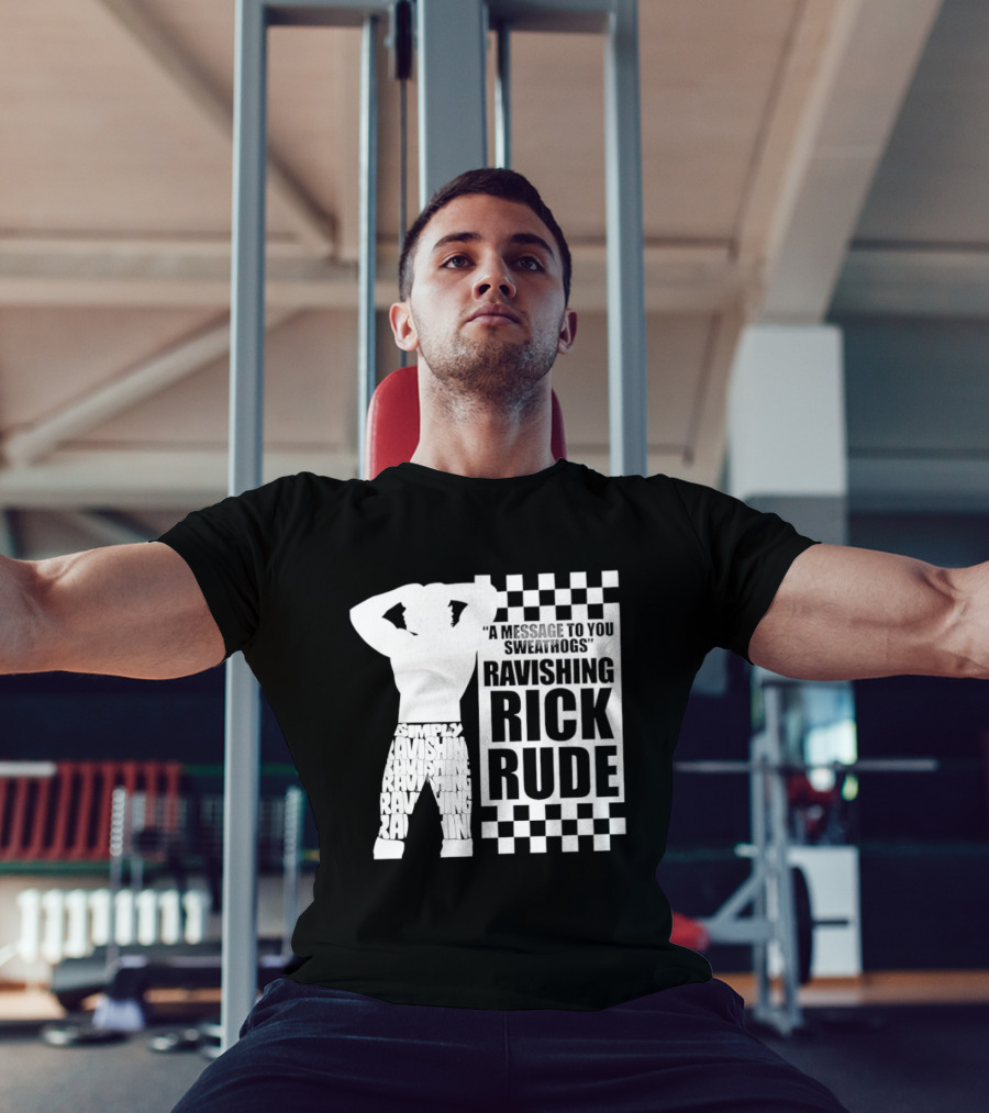 A Message To You Sweathogs Ravishing Rick Rude WWE T-Shirt