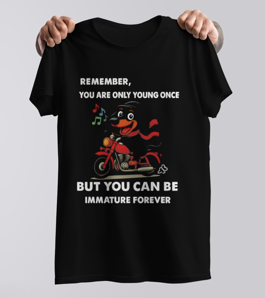 Dachshund On Motorcycle Remember You Are Only Young Once But You Can Be Immature Forever T-Shirt