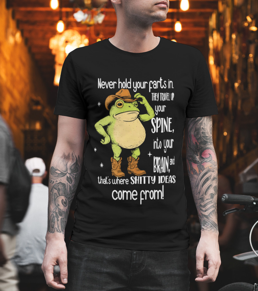 Frog Cowboy Never Hold Your Farts In Spine Brain Shitty Ideas Come From T-Shirt