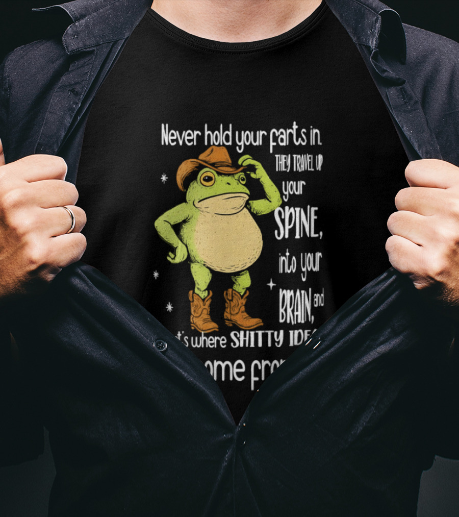 Frog Cowboy Never Hold Your Farts In Spine Brain Shitty Ideas Come From T-Shirt