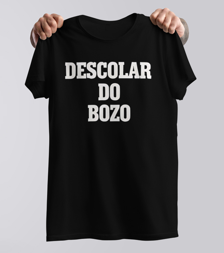 Descolar Do Bozo Political Satire Phrase T-Shirt
