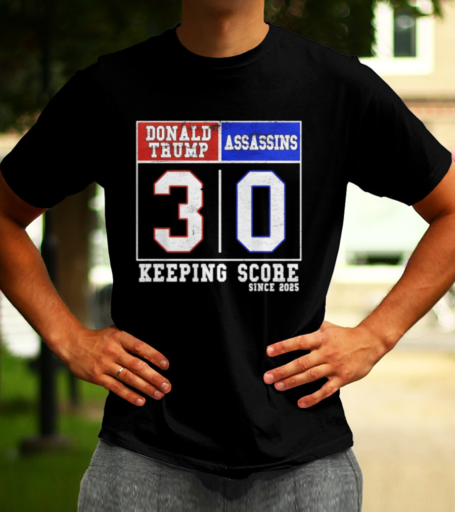 Donald Trump Assassins 30 Keeping Score Since 2025 T-Shirt