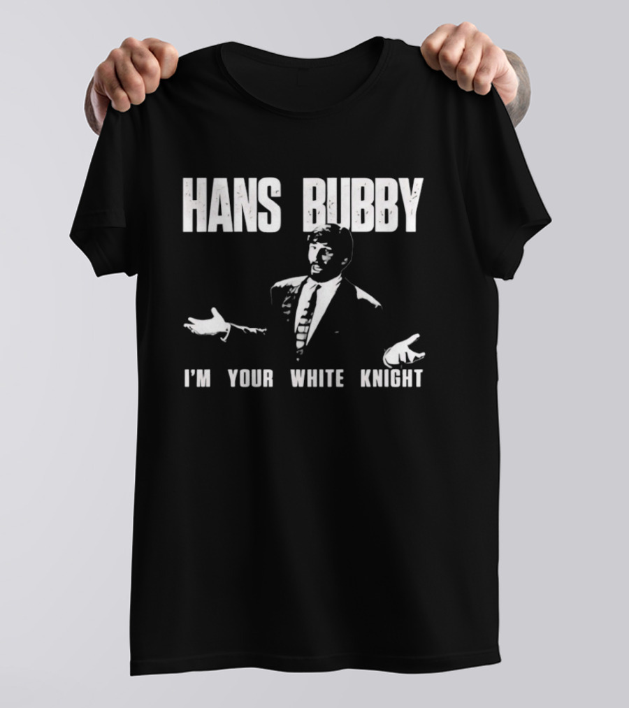 Hans Bubby I'm Your White Knight 80s Movie Catchphrase Humor T-Shirt
