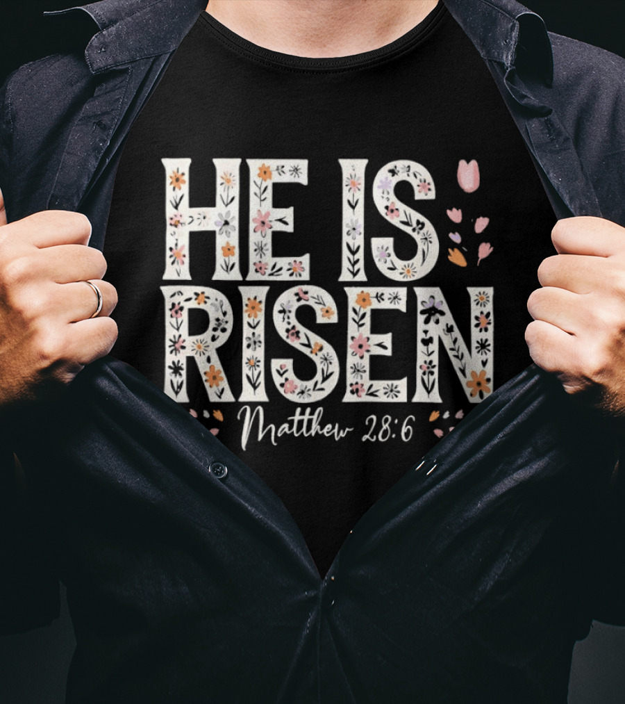 He Is Risen Matthew 28 6 Floral Pattern Christian Easter T-Shirt
