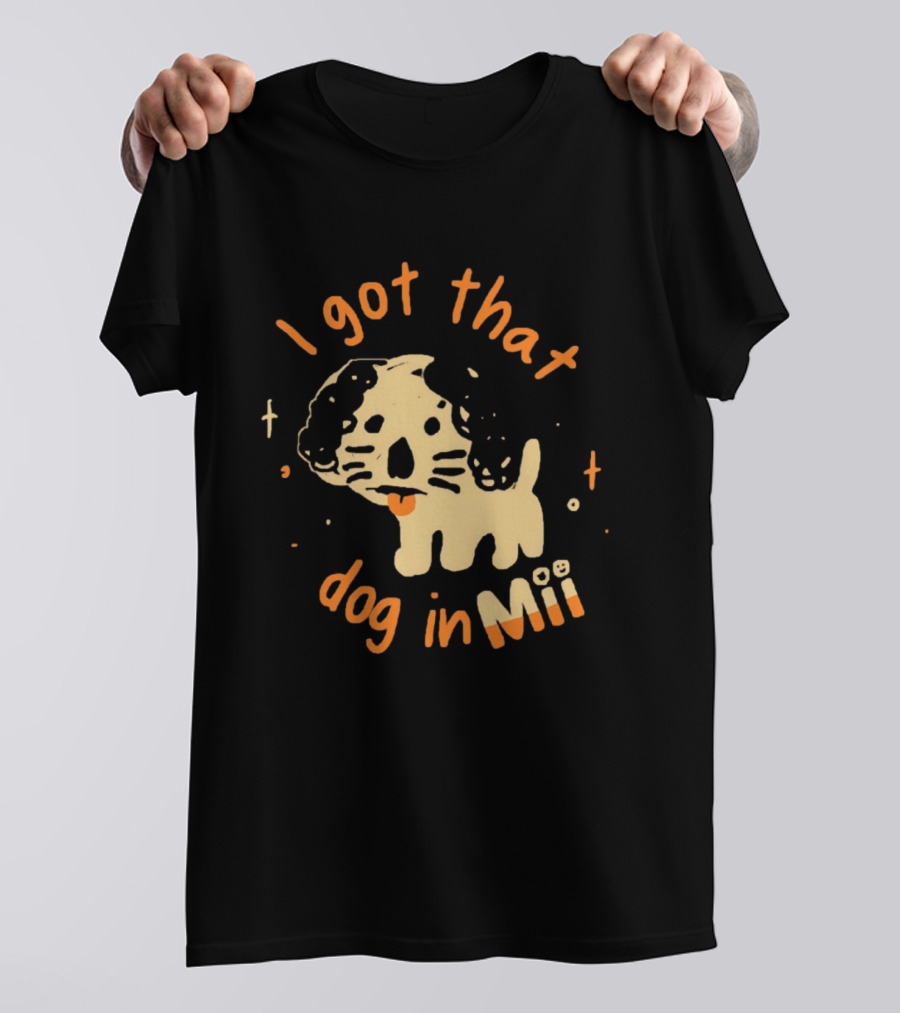 I Got That Dog In Mii Cute Puppy T-Shirt