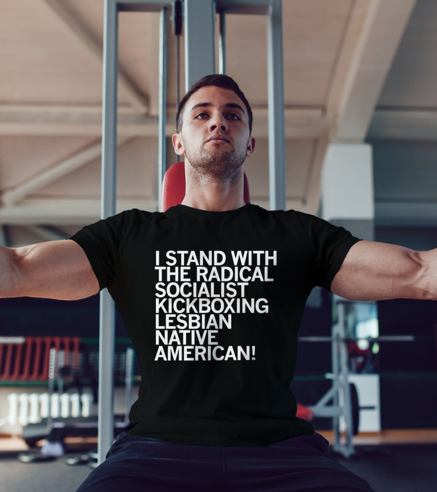 I Stand With The Radical Socialist Kickboxing Lesbian Native American T-Shirt