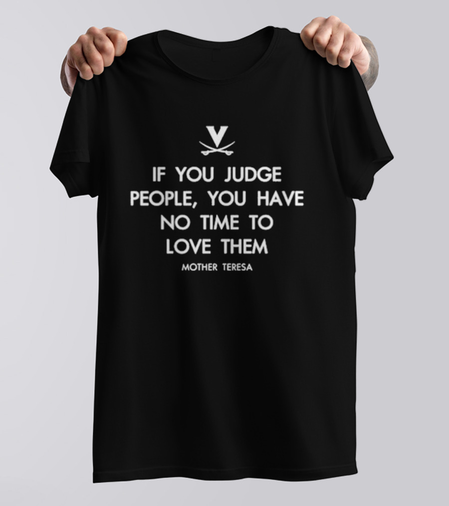 Mother Teresa Quote Virginia Cavaliers If You Judge People You Have No Time To Love Them T-Shirt