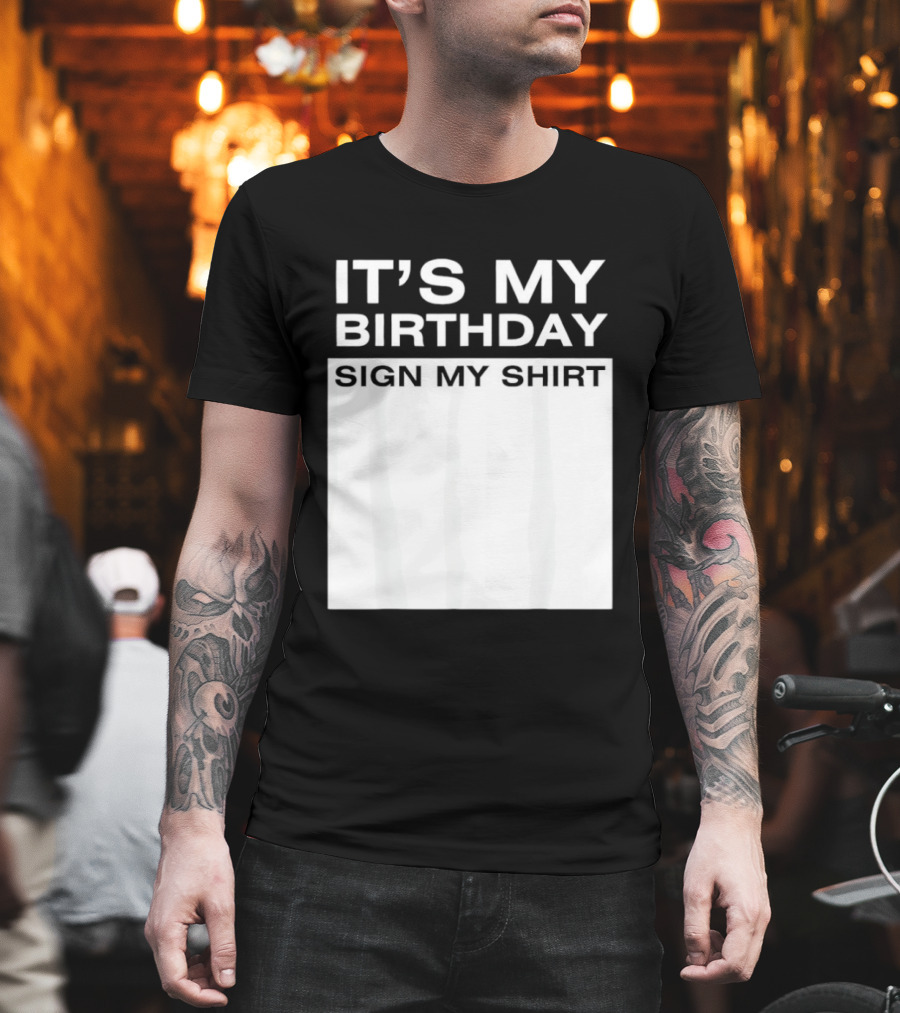 It's My Birthday Sign My T-Shirt