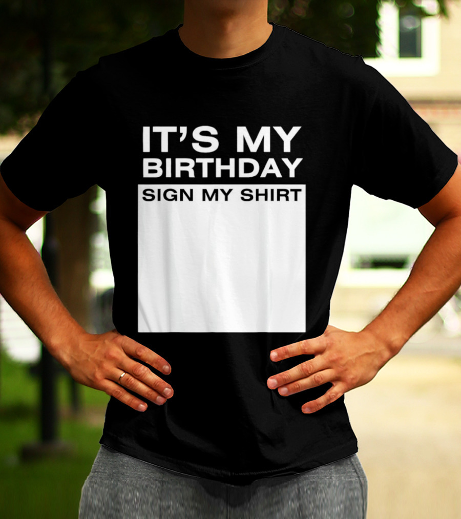 It's My Birthday Sign My T-Shirt