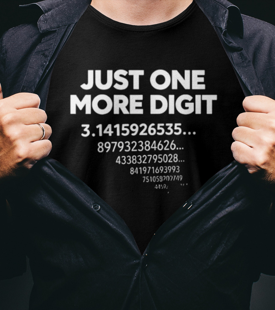 Just One More Digit 3.1415926535 Pi Sequence Numbers T-Shirt