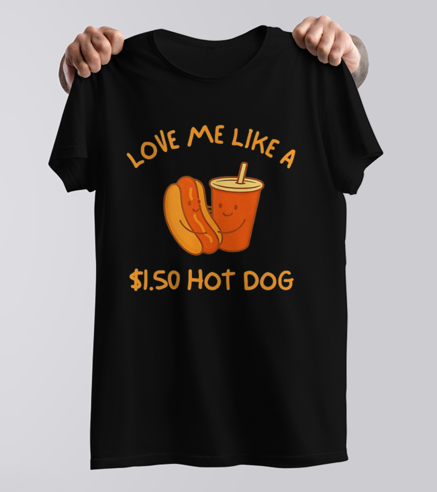 Love Me Like A $1.50 Hot Dog With Happy Soda Cup T-Shirt
