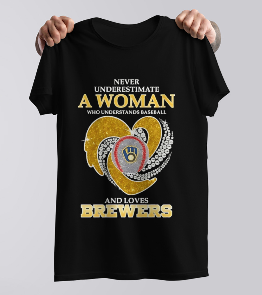 Never Underestimate A Woman Who Understands Baseball And Loves Brewers T-Shirt