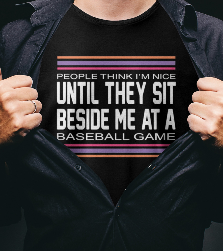 People Think I'm Nice Until They Sit Beside Me At A Baseball Game Multicolor Stripes T-Shirt