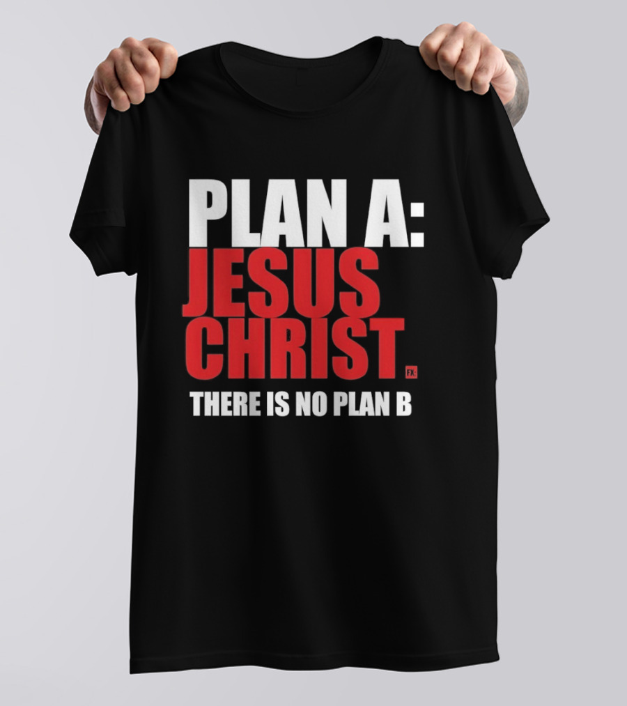 Plan A Jesus Christ There Is No Plan B T-Shirt