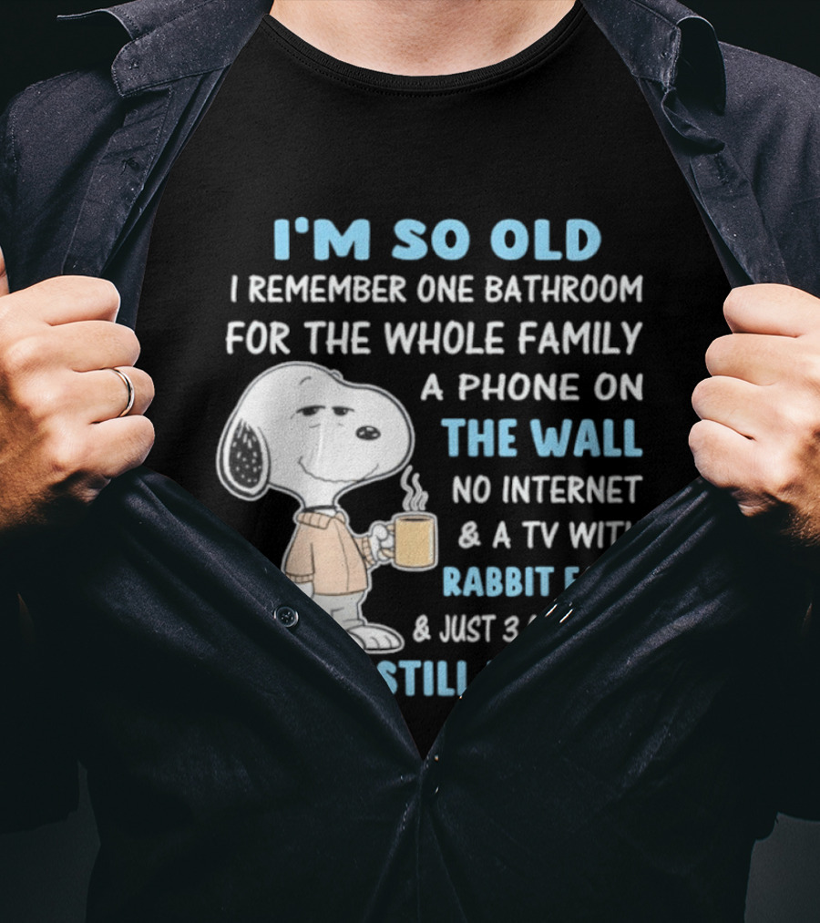 I'm So Old Snoopy Remember One Bathroom Phone On The Wall No Internet TV With Rabbit Ears 3 Channels T-Shirt
