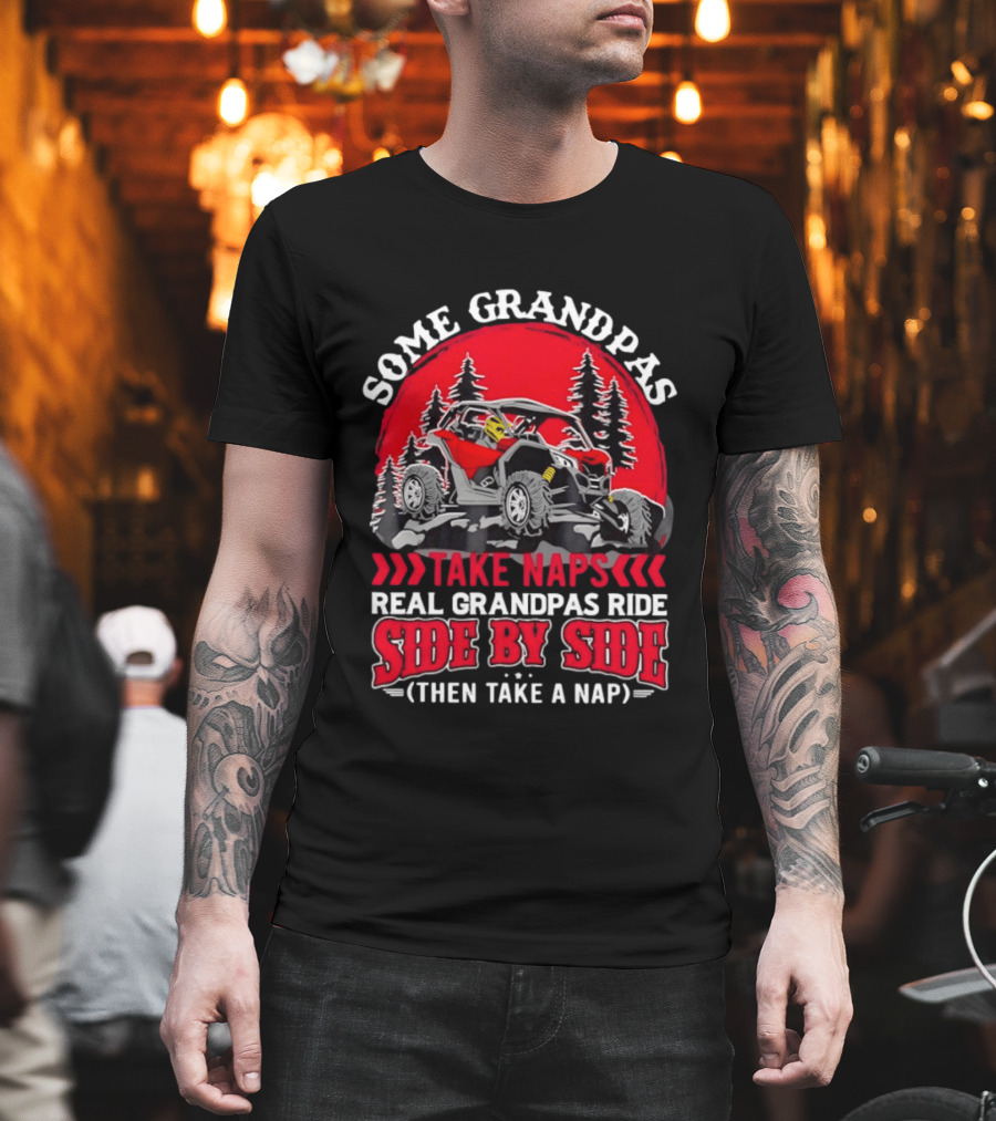 Some Grandpas Take Naps Real Grandpas Ride Side By Side Then Take A Nap T-Shirt
