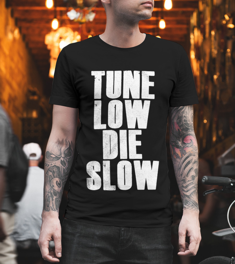 Tune Low Die Slow T-Shirt