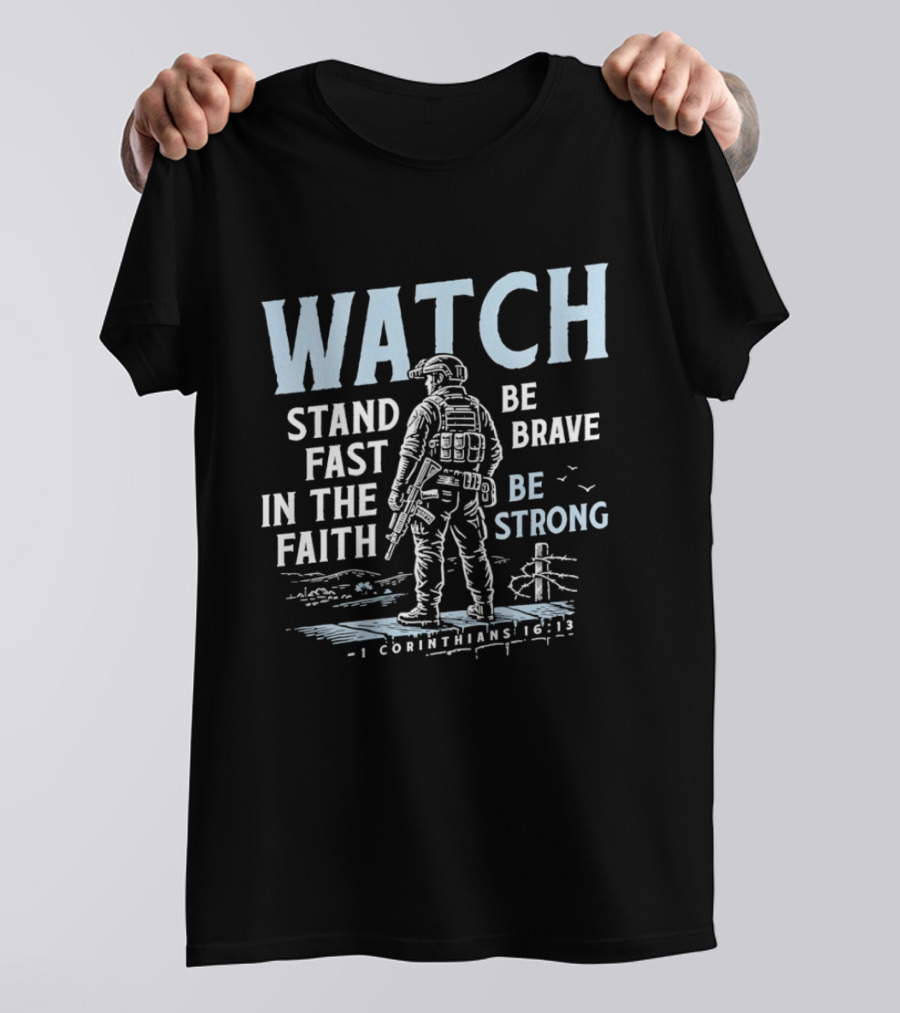 1 Corinthians 16:13 Stand Fast In The Faith Be Brave Be Strong Soldier T-Shirt