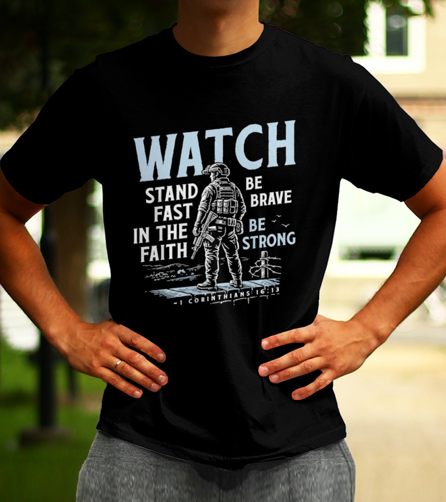 1 Corinthians 16:13 Stand Fast In The Faith Be Brave Be Strong Soldier T-Shirt