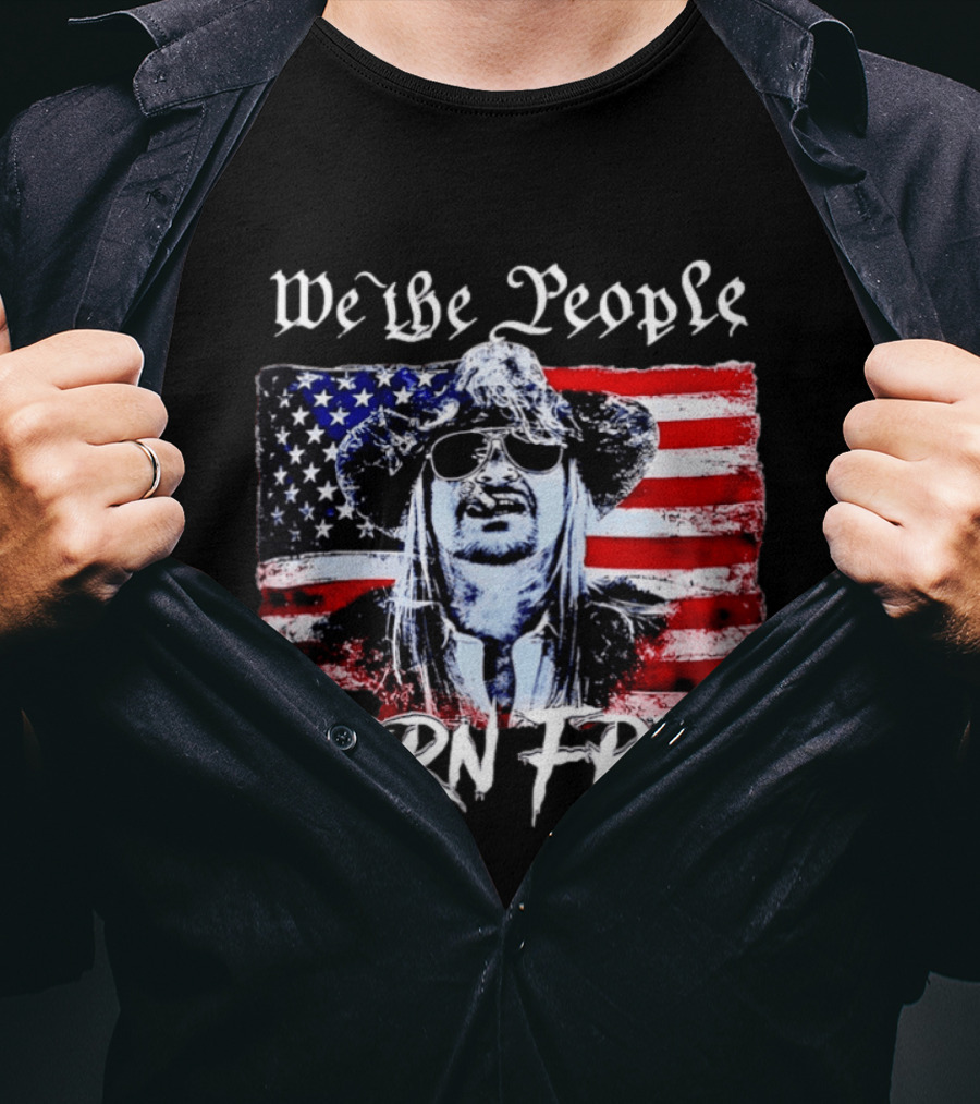 We The People Born Free Kid Rock American Flag Indie Music Patriotic T-Shirt