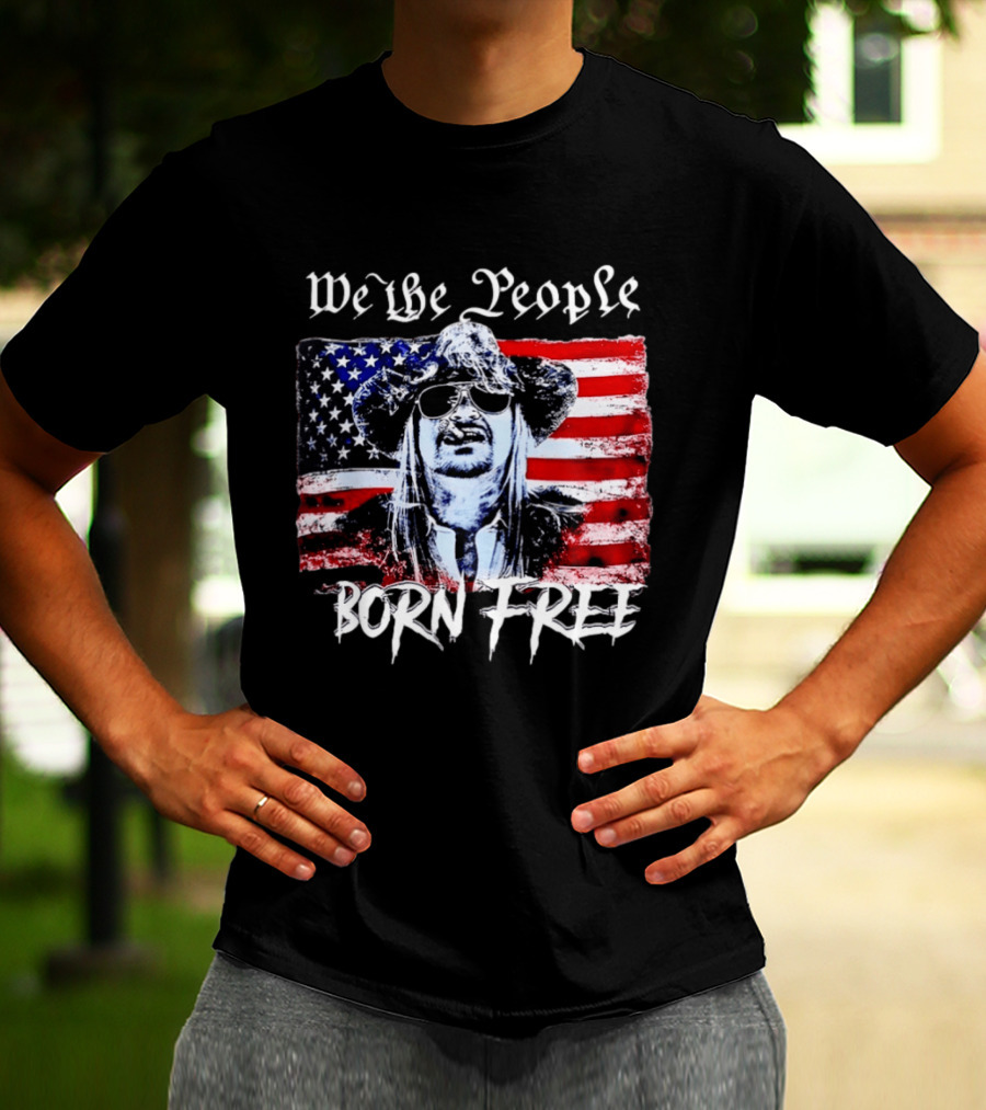We The People Born Free Kid Rock American Flag Indie Music Patriotic T-Shirt