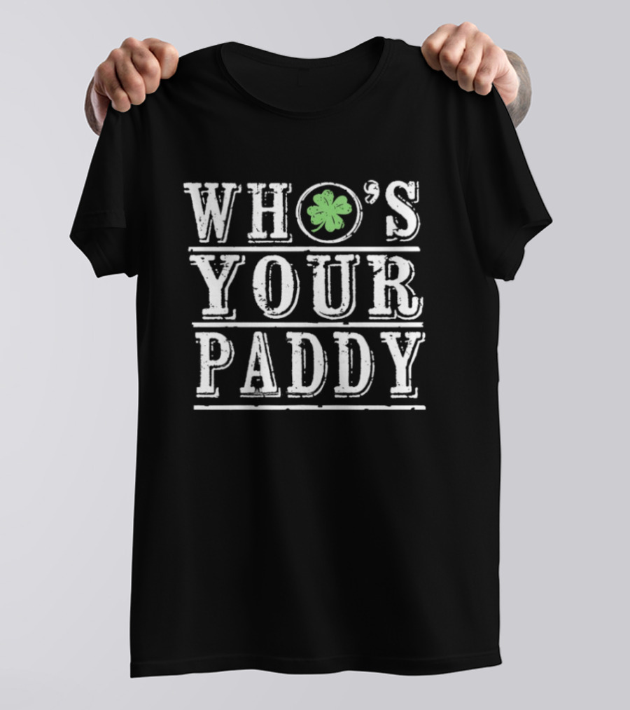 Who's Your Paddy St Patrick's Day Shamrock T-Shirt
