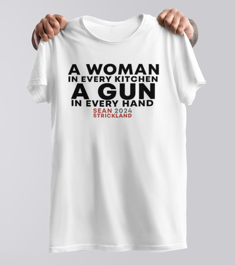 A Woman In Every Kitchen A Gun In Every Hand Sean Strickland 2024 T-Shirt