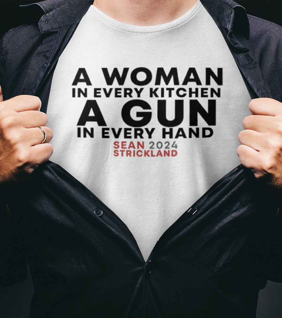 A Woman In Every Kitchen A Gun In Every Hand Sean Strickland 2024 T-Shirt