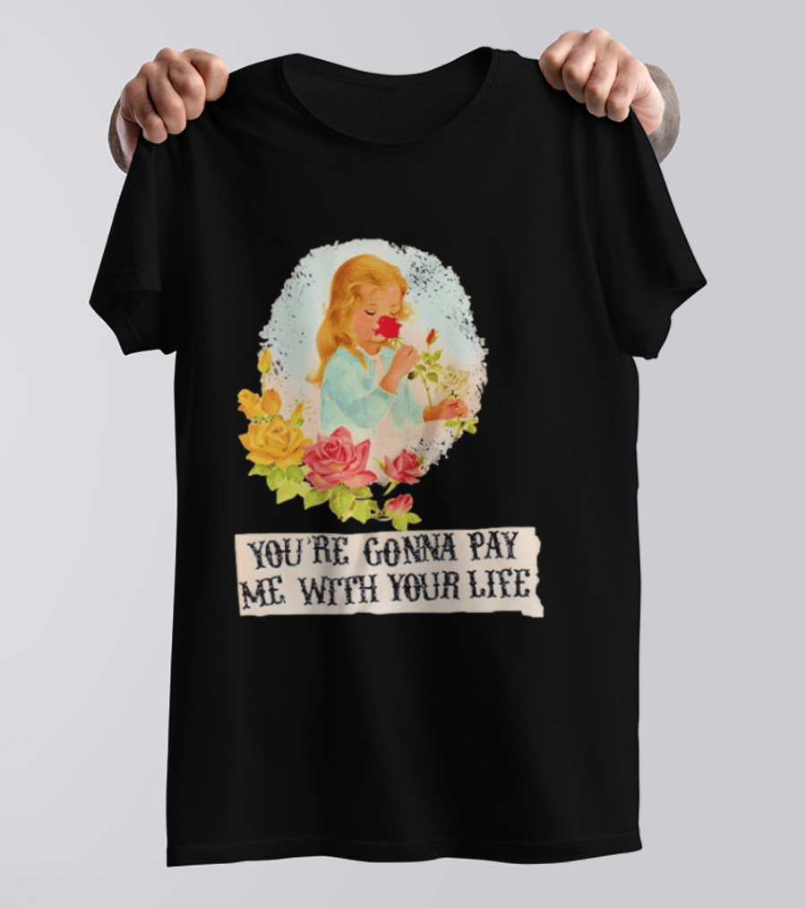 You're Gonna Pay Me With Your Life Vintage Floral T-Shirt