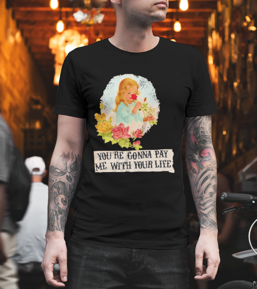 You're Gonna Pay Me With Your Life Vintage Floral T-Shirt