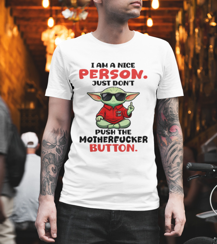 I Am A Nice Person Just Don't Push The Motherfucker Button Baby Yoda T-Shirt