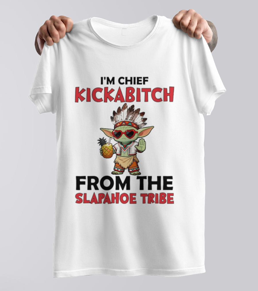 I'm Chief Kickabitch From The Slapahoe Tribe Baby Yoda T-Shirt