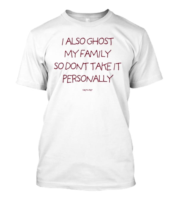 I Also Ghost My Family So Don't Take It Personally SaWavY T-Shirt