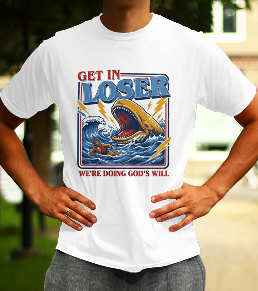 Get In Loser We're Doing God's Will Christian Jonah And The Whale T-Shirt
