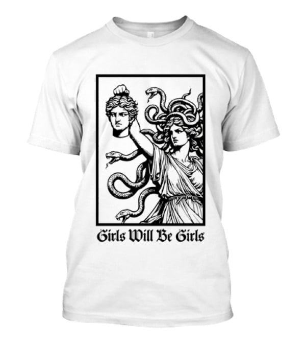 Girls Will Be Girls Medusa Mythology Decapitated Head T-Shirt