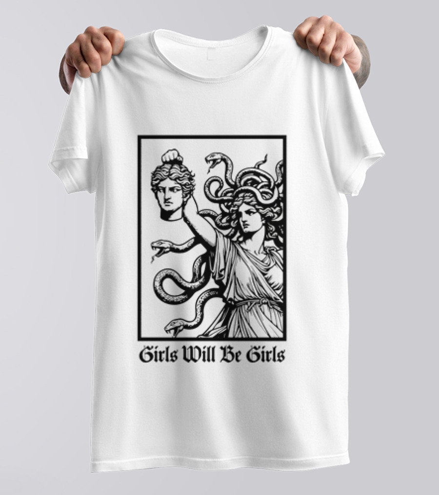Girls Will Be Girls Medusa Mythology Decapitated Head T-Shirt