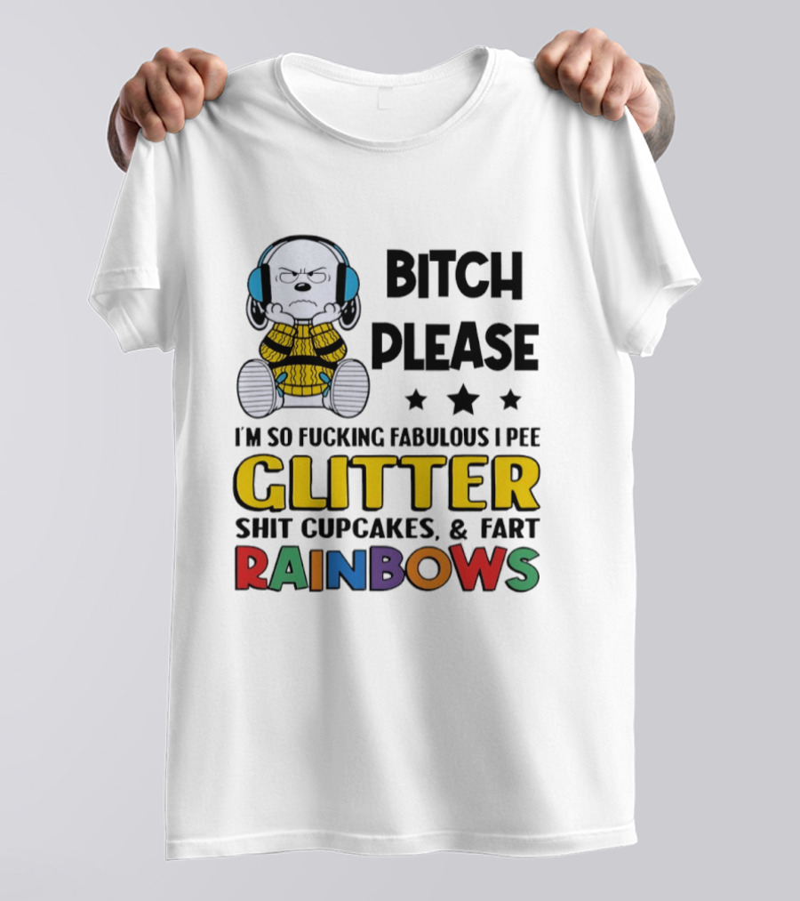 Grumpy Snoopy Bitch Please I'm So Fabulous I Pee Glitter Shit Cupcakes Fart Rainbows T-Shirt