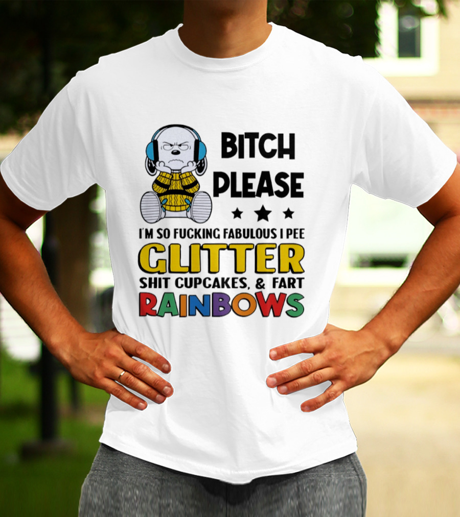 Grumpy Snoopy Bitch Please I'm So Fabulous I Pee Glitter Shit Cupcakes Fart Rainbows T-Shirt