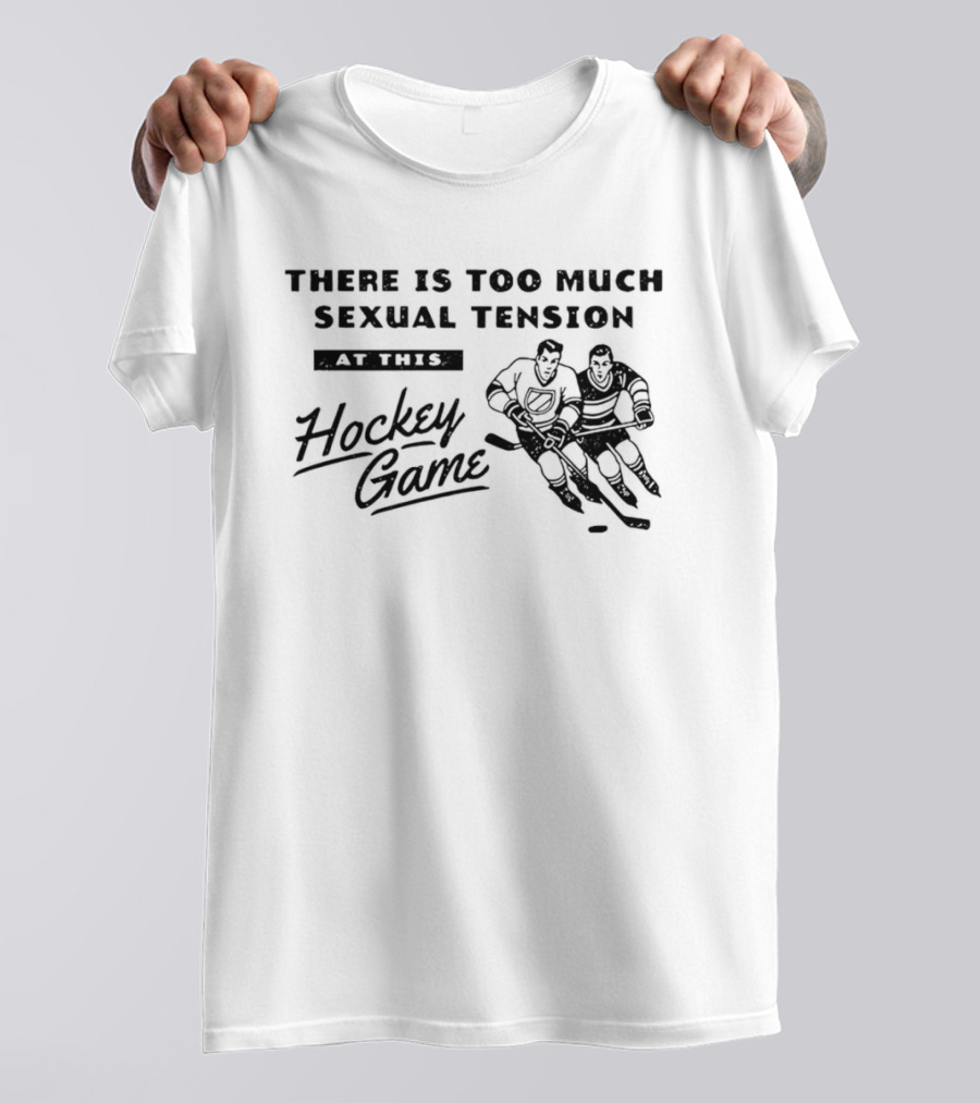 There Is Too Much Sexual Tension At This Hockey Game Heated Rivalry T-Shirt